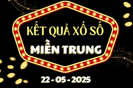 Xổ số miền Trung ngày 22 tháng 5, trực tiếp kết quả XSMT hôm nay 22/5/2025