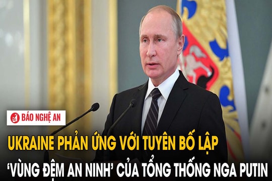 Ukraine phản ứng với tuyên bố lập 'vùng đệm an ninh' của Tổng thống Nga Putin