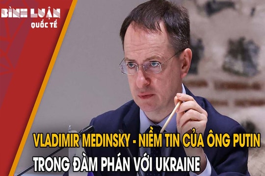 Vladimir Medinsky - niềm tin của ông Putin trong đàm phán với Ukraine