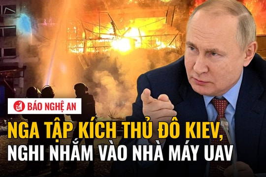 Nga tập kích thủ đô Kiev, nghi nhắm vào nhà máy UAV