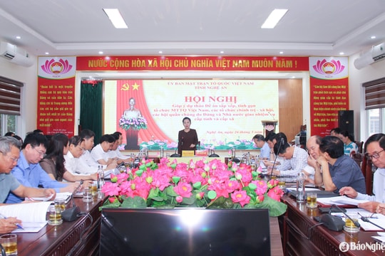 Nghệ An tổ chức hội nghị góp ý về Đề án sắp xếp, giảm đầu mối các tổ chức chính trị - xã hội và hội quần chúng cấp tỉnh và cấp xã