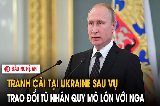 Tranh cãi tại Ukraine sau vụ trao đổi tù nhân quy mô lớn với Nga