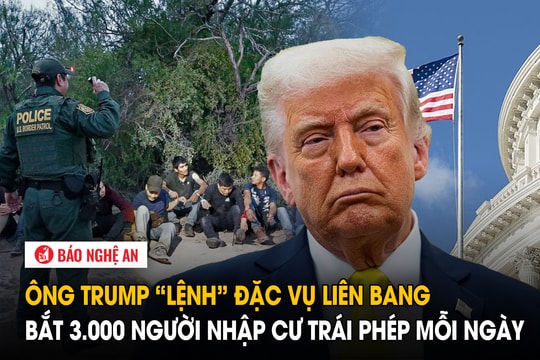 Ông Trump ‘lệnh’ đặc vụ liên bang bắt 3.000 người nhập cư trái phép mỗi ngày
