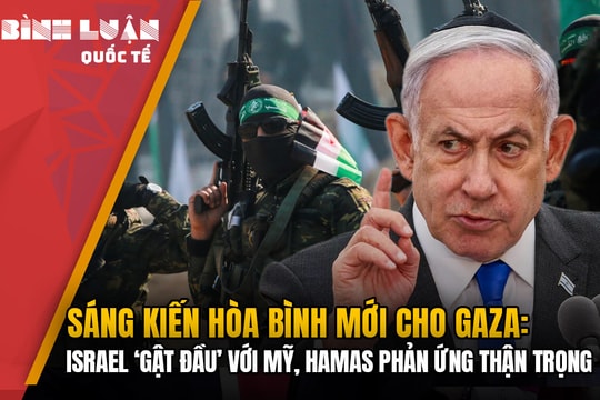 Sáng kiến hòa bình mới cho Gaza: Israel ‘gật đầu’ với Mỹ, Hamas phản ứng thận trọng