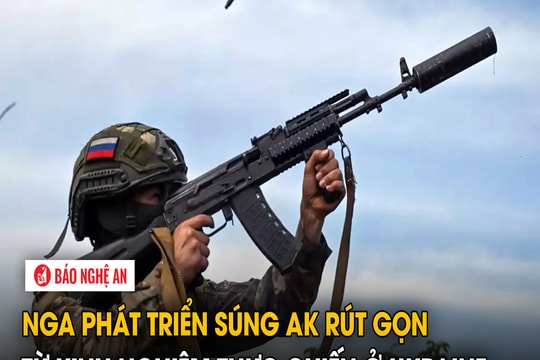 Nga phát triển súng AK rút gọn từ kinh nghiệm thực chiến ở Ukraine