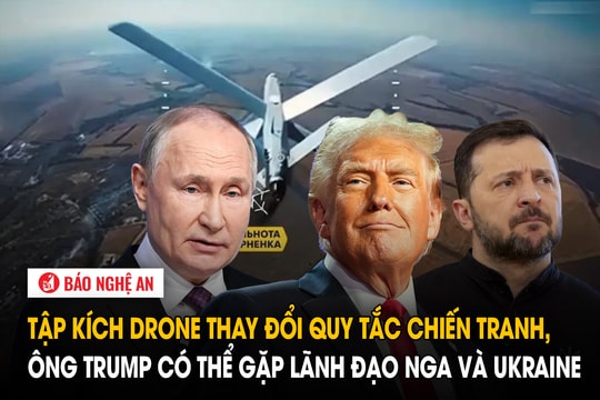 Tập kích drone thay đổi quy tắc chiến tranh, ông Trump có thể gặp lãnh đạo Nga và Ukraine