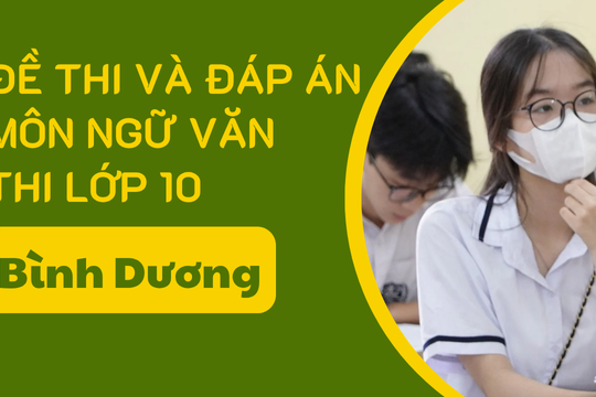 Đề thi và đáp án môn Ngữ văn thi vào lớp 10 tỉnh Bình Dương năm 2025