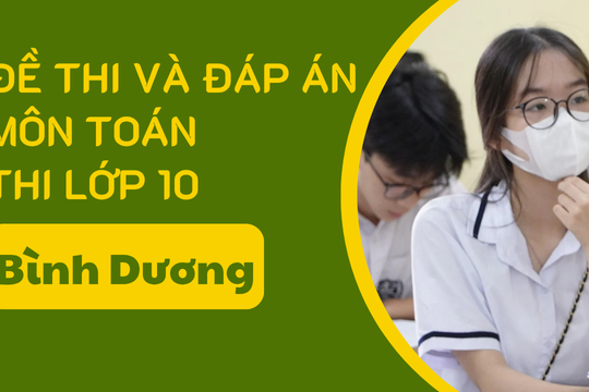 Đề thi và đáp án môn Toán thi vào lớp 10 tỉnh Bình Dương năm 2025