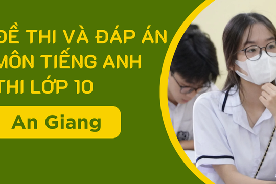 Gợi ý đáp án môn Tiếng Anh thi vào lớp 10 An Giang năm 2025