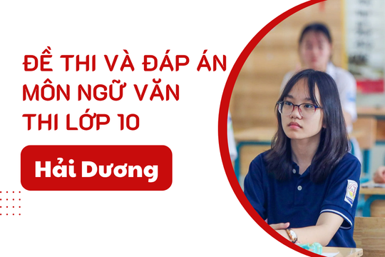 Gợi ý đáp án đề thi Ngữ Văn lớp 10 Hải Dương năm 2025