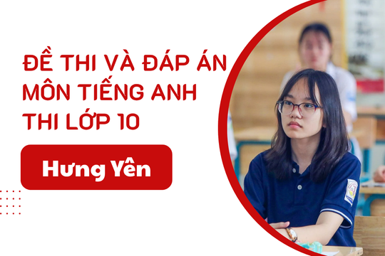 Đáp án đề thi Tiếng Anh lớp 10 Hưng Yên năm 2025