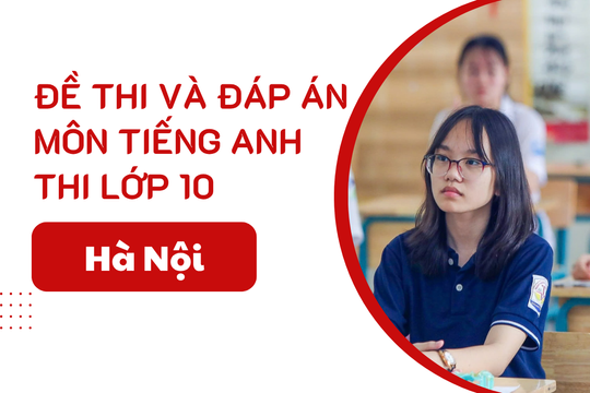Đáp án 24 mã đề thi Tiếng Anh lớp 10 Hà Nội năm 2025