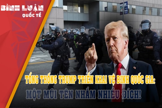 Tổng thống Trump triển khai Vệ binh quốc gia: Một mũi tên nhắm nhiều đích!