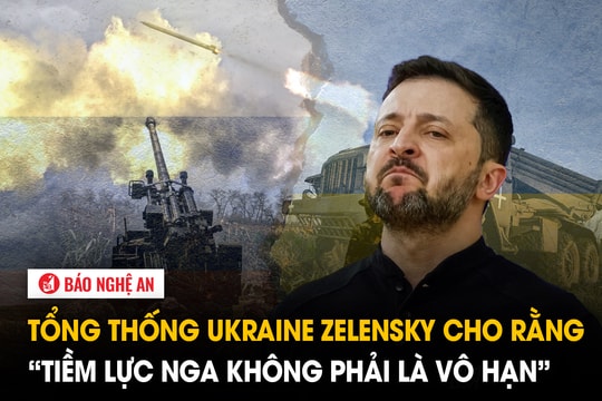 Tổng thống Ukraine Zelensky cho rằng ‘tiềm lực Nga không phải là vô hạn’