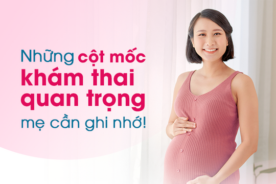 10 mốc khám thai quan trọng mẹ bầu cần ghi nhớ