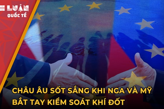 Châu Âu sốt sắng khi Nga và Mỹ bắt tay kiểm soát khí đốt