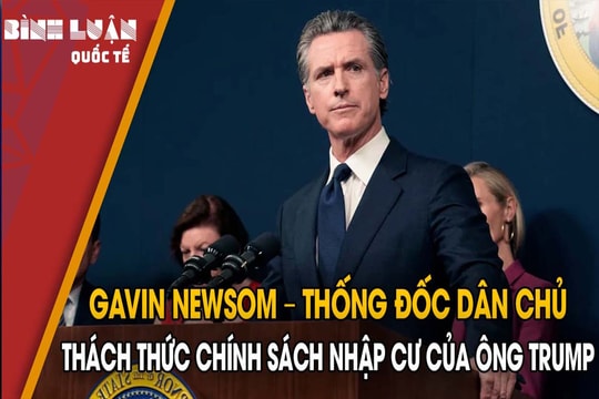 Gavin Newsom – Thống đốc đảng Dân chủ thách thức chính sách nhập cư của ông Trump