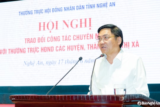 Chủ tịch HĐND tỉnh Nghệ An: Khẩn trương tham mưu chỉ định nhân sự HĐND, UBND cấp xã sau sắp xếp