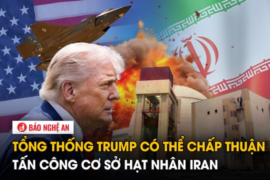 Tổng thống Trump có thể chấp thuận tấn công cơ sở hạt nhân Iran