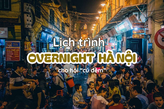 Chơi đêm Hà Nội, lịch trình overnight Hà Nội dành cho hội cú đêm