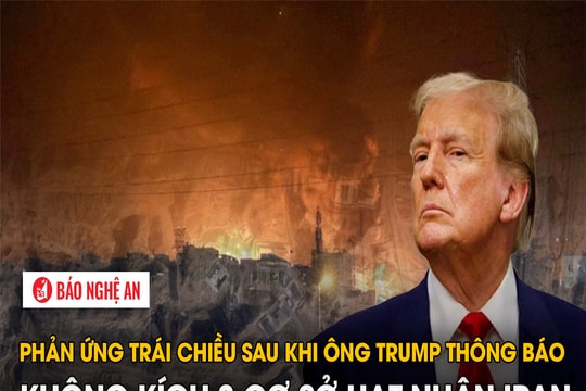 Phản ứng trái chiều sau khi ông Trump thông báo không kích 3 cơ sở hạt nhân Iran