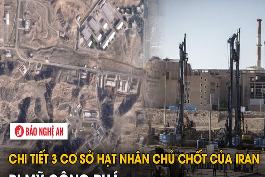 Chi tiết 3 cơ sở hạt nhân chủ chốt của Iran bị Mỹ công phá