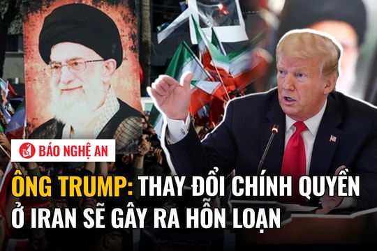Ông Trump: Thay đổi chính quyền ở Iran sẽ gây ra hỗn loạn