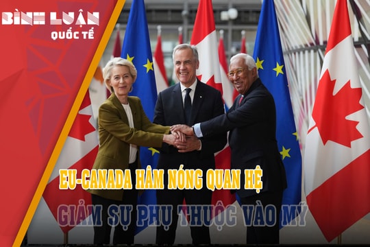 EU-Canada hâm nóng quan hệ giảm sự phụ thuộc vào Mỹ