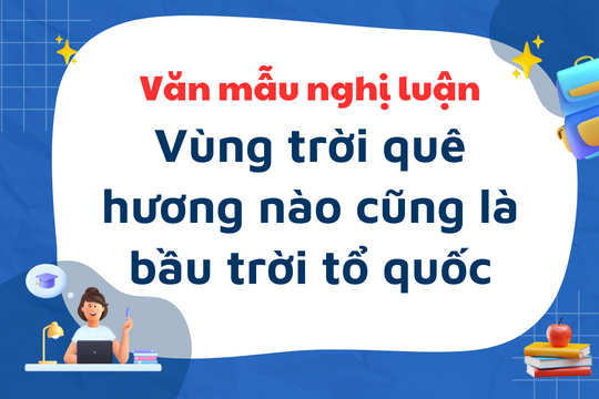Văn mẫu tốt nghiệp THPT 2025: Vùng trời quê hương nào cũng là bầu trời tổ quốc