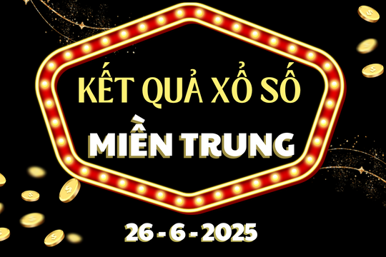 XSMT 26/6, Xổ số miền Trung ngày 26 tháng 6, trực tiếp kết quả XSMT hôm nay 26/6/2025