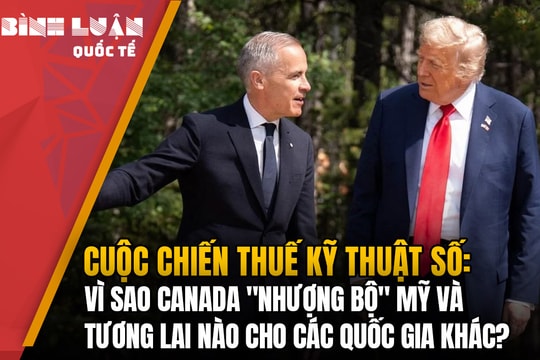 Cuộc chiến thuế kỹ thuật số: Vì sao Canada 'nhượng bộ' Mỹ và tương lai nào cho các quốc gia khác?