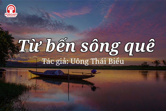 Tuỳ bút hay: Từ bến sông quê...