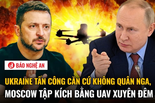 Ukraine tấn công căn cứ không quân Nga, Moscow tập kích bằng UAV xuyên đêm