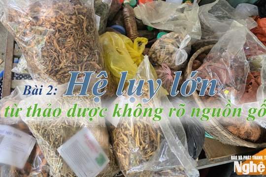 Siết chặt công tác đấu tranh chống hàng giả, gian lận thương mại - Bài 2: Hệ lụy lớn từ thảo dược không rõ nguồn gốc