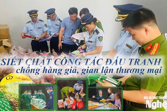 Siết chặt công tác đấu tranh chống hàng giả, gian lận thương mại - Bài 4: Hành động quyết liệt, kiểm soát hiệu quả