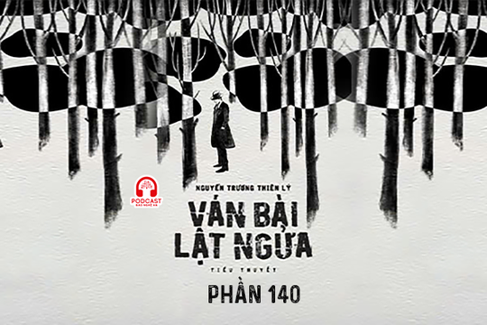 Đọc truyện đêm khuya: Ván bài lật ngửa (Nguyễn Trương Thiên Lý) - Phần 140