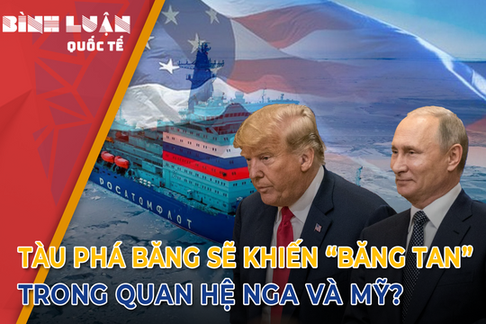 Tàu phá băng sẽ khiến ‘băng tan’ trong quan hệ Nga và Mỹ?