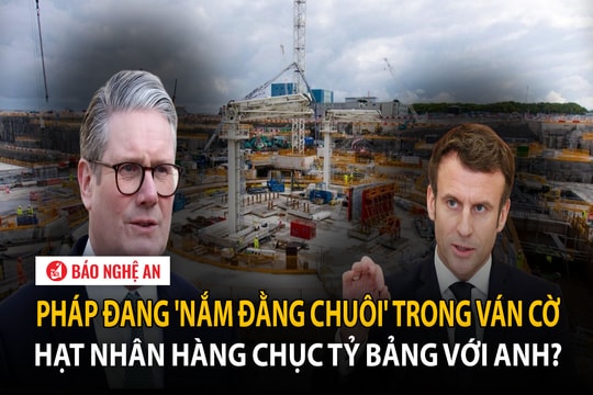 Pháp đang 'nắm đằng chuôi' trong ván cờ hạt nhân hàng chục tỷ bảng với Anh?