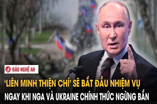 ‘Liên minh thiện chí’ sẽ bắt đầu nhiệm vụ ngay khi Nga và Ukraine chính thức ngừng bắn