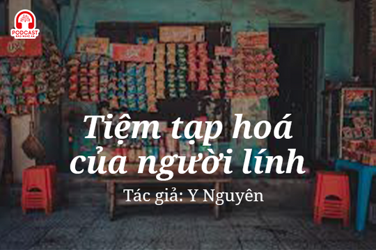 Đọc truyện đêm khuya: Tiệm tạp hóa của người lính