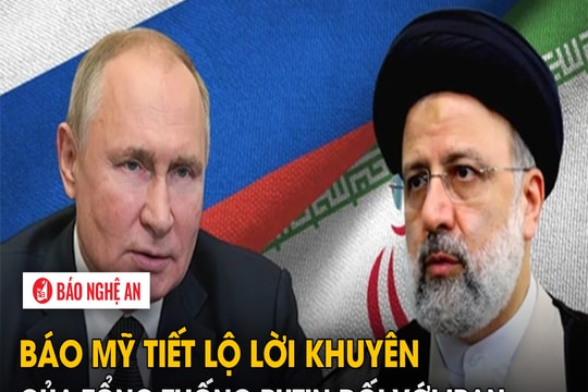 Báo Mỹ tiết lộ lời khuyên của Tổng thống Putin đối với Iran