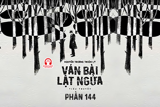 Đọc truyện đêm khuya: Ván bài lật ngửa (Nguyễn Trương Thiên Lý) - Phần 144