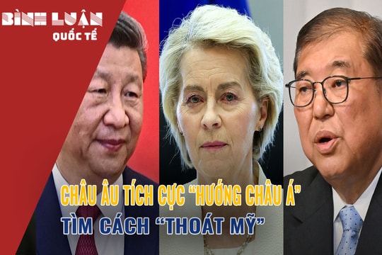 Châu Âu tích cực “hướng châu Á” tìm cách “thoát Mỹ”