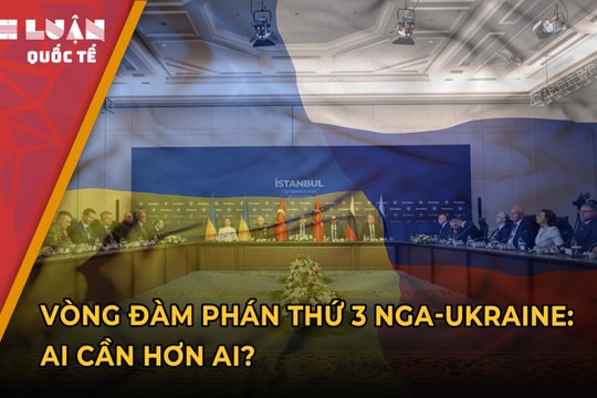 Vòng đàm phán thứ 3 Nga-Ukraine: Ai cần hơn ai?