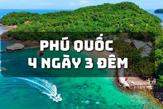 Du lịch Phú Quốc 4 ngày 3 đêm: Lịch trình chi tiết & chi phí