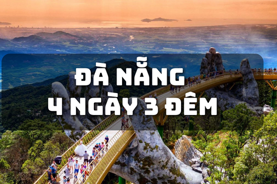 Lịch trình du lịch Đà Nẵng Hội An 4 ngày 3 đêm mới nhất