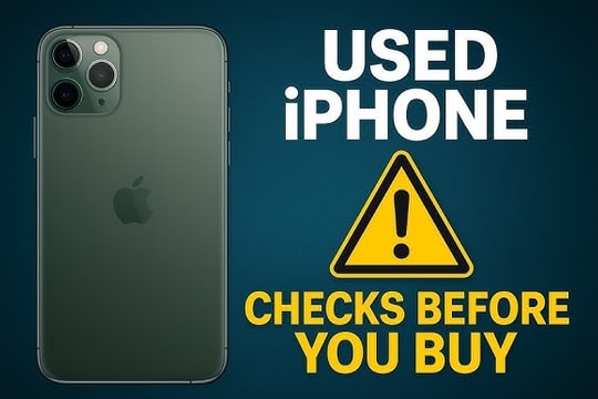 Những điểm cần kiểm tra kỹ trước khi mua iPhone cũ