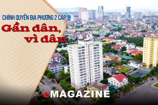 Chính quyền địa phương 2 cấp: Gần dân, vì dân -Kỳ cuối: Đổi mới để phục vụ Nhân dân tốt hơn