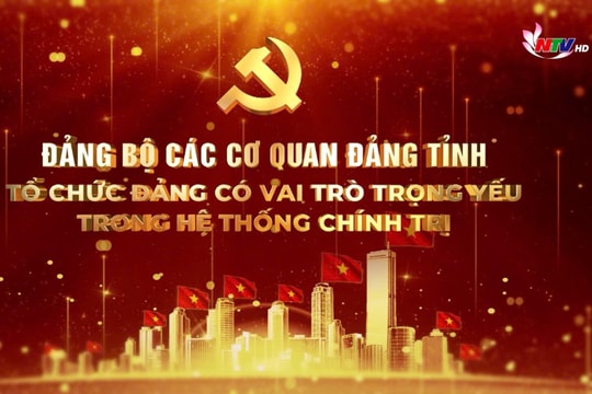 Đảng bộ các cơ quan Đảng tỉnh Nghệ An - Tổ chức Đảng có vai trò trọng yếu trong hệ thống chính trị