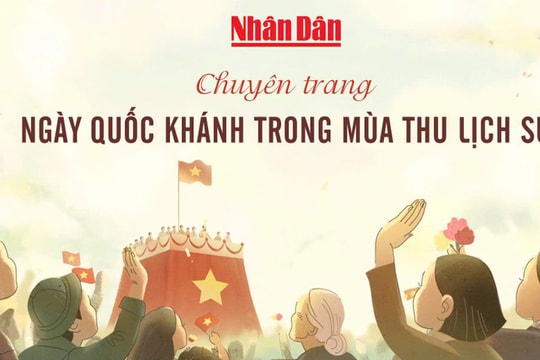 Báo Nhân Dân ra mắt chuyên trang Ngày Quốc khánh trong mùa thu lịch sử